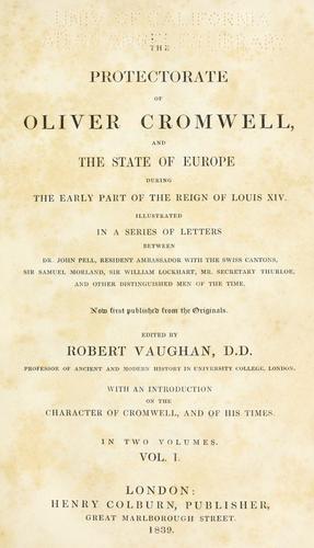 Cover for The protectorate of Oliver Cromwell, and the state of Europe during the early part of the reign of Louis XIV.