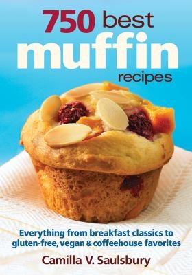 Cover for 750 Best Muffin Recipes Everything From Breakfast Classics To Glutenfree Vegan Coffeehouse Favorites