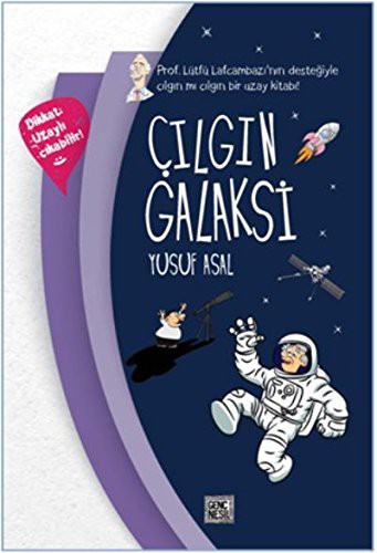 Cover for Cilgin Galaksi; Prof. Lütfü Lafcambazi'nin Destegiyle Cilgin mi Cilgin Bir Uzay Kitabi!