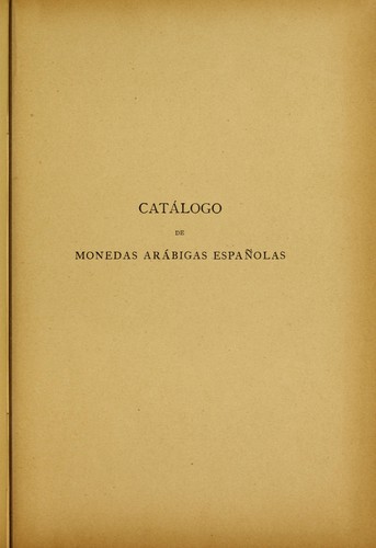 Cover for Catálogo de monedas arábigas españolas que se conservan en el Museo arqueológico nacional.