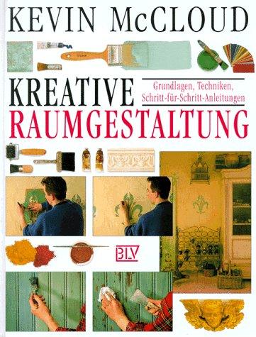 Cover for Kreative Raumgestaltung. Grundlagen, Techniken, Schritt-für- Schritt- Anleitungen.