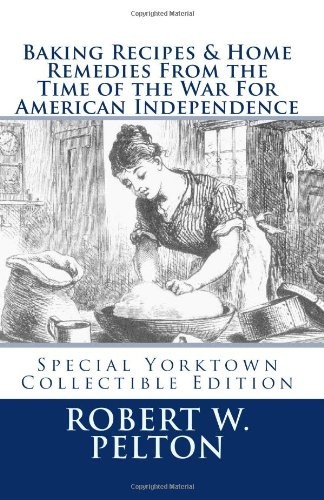 Cover for Baking Recipes & Home Remedies From the Time of the War For American Independence
