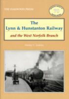 Cover for The Lynn Hunstanton Railway And The West Norforlk Branch