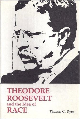 Cover for Theodore Roosevelt and the idea of race