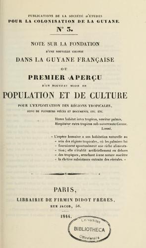 Cover for Note sur la fondation d'une nouvelle colonie dans la Guyane française, ou, Premier aperçu d'un nouveau mode de population et de culture pour l'exploitation des régions tropicales