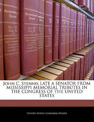 Cover for John C Stennis Late a Senator from Mississippi Memorial Tributes in the Congress of the United States