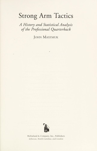 Cover for Strong arm tactics : a history and statistical analysis of the professional quarterback