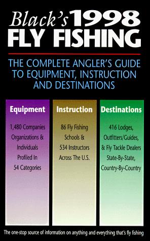 Cover for Black's 1998 Fly Fishing: The Complete Angler's Guide to Equipment, Instruction and Destinations (Black's Fly Fishing: The Complete Angler's Guide to Equipment, Instruction & Destinations)