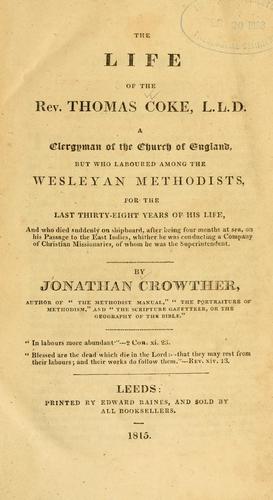 Cover for The Life of the Rev. Thomas Coke, L.L.D., a clergyman of the Church of England, but who laboured among the Wesleyan Methodists for the last thirty-eight years of his life ...