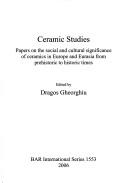 Cover for CERAMIC STUDIES: PAPERS ON THE SOCIAL AND CULTURAL SIGNIFICANCE OF CERAMICS IN EUROPE AND...; ED. BY DRAGOS GHEORGHIU.