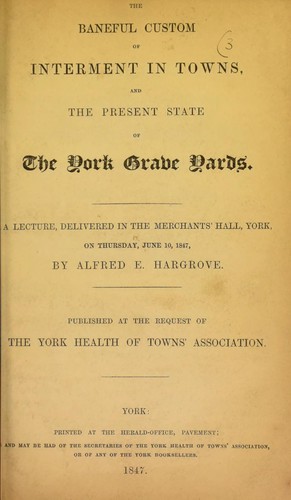 Cover for The baneful custom of interment in towns, and the present state of the York grave yards