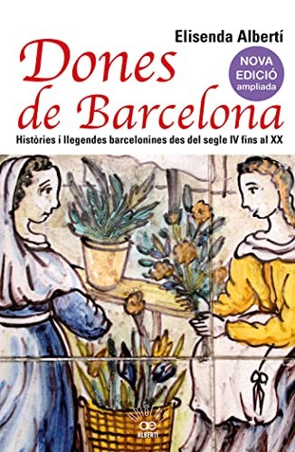 Cover for Dones de Barcelona. Històries i llegendes barcelonines des del segle IV fins al XIX