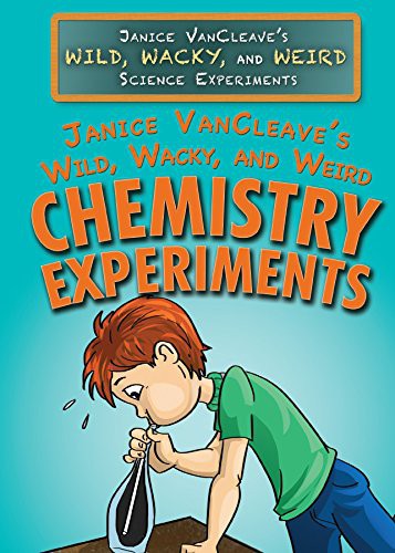 Cover for Janice VanCleave's Wild, Wacky, and Weird Chemistry Experiments