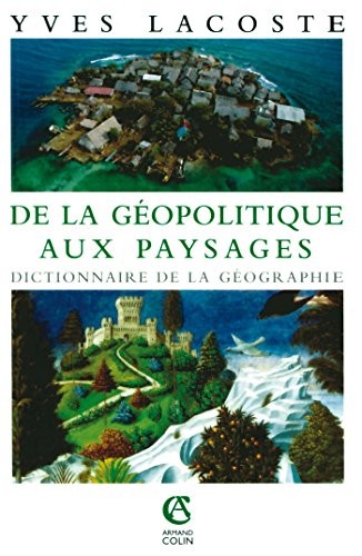 Cover for De la géopolitique aux paysages : Dictionnaire de la géographie