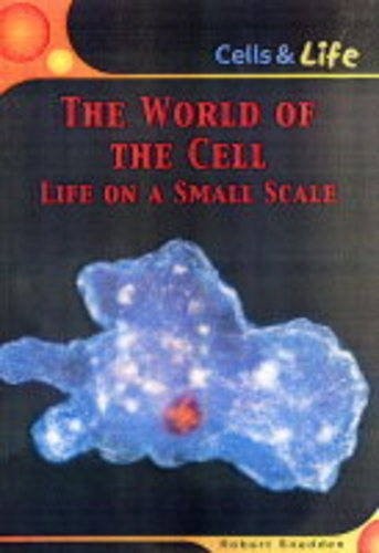 Cover for World of the Cell: Life on a Small Scale (Cells & Life)