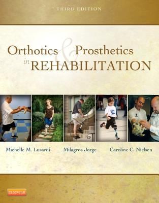 Cover for Orthotics Prosthetics In Rehabilitation Michelle M Lusardi Pt Dpt Phd Professor Emerita Department Of Physical Therapy Human Movement Science College Of Health Professions Sacred Heart University Fairfield Ct Milagros Millee Jorge Pt Ma Edd Professor And Dean Langston University School Of Physical Therapy Langston Ok Caroline Nielsen Ba Ma Phd Health Care Education And Research Consultant Bonita Springs Fl Former Associate Professor And Director Graduate Program In Allied Health University Of Connecticut Storrs Ct