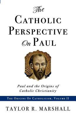 Cover for The Catholic Perspective On Paul Paul And The Origins Of Catholic Christianity