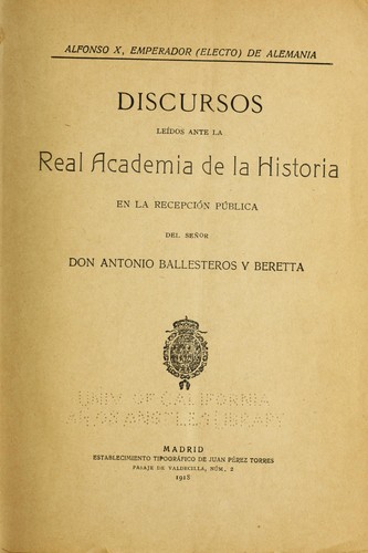 Cover for Alfonso X, emperador (electo) de Alemania, discursos leídos ante la Real Academia de la Historia en la recepción pública del Señor Don Antonio Ballesteros y Beretta.