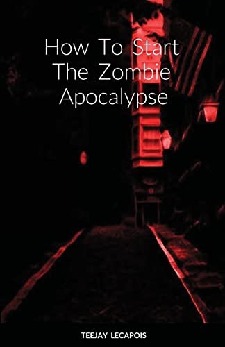 Cover for How to Start the Zombie Apocalypse