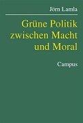 Cover for Grüne Politik zwischen Macht und Moral.