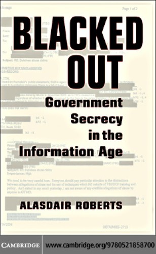 Cover for BLACKED OUT: GOVERNMENT SECRECY IN THE INFORMATION AGE.