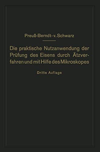 Cover for Die Praktische Nutzanwendung der Prüfung des Eisens durch Ätzverfahren und mit Hilfe des Mikroskopes