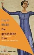 Cover for Die gewandelte Frau. Vom Geheimnis der zweiten Lebenshälfte.