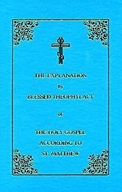 Cover for The explanation by Blessed Theophylact, Archbishop of Ochrid and Bulgaria of the Holy Gospel according to St. Matthew