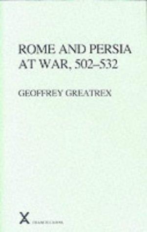 Cover for Rome and Persia at War, 502-532 (ARCA, Classical and Medieval Texts, Papers and Monographs 37) (Arca, 37)