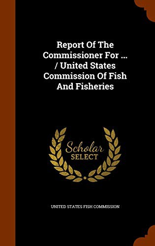 Cover for Report Of The Commissioner For ... / United States Commission Of Fish And Fisheries