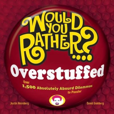Cover for Would You Rather Overstuffed Over 1500 Absolutely Absurd Dilemmas To Ponder