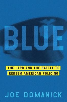 Cover for Blue : the LAPD and the battle to redeem American policing