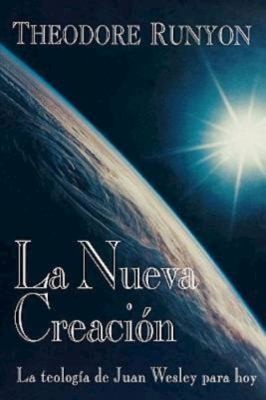 Cover for La Nueva Creacin La Teologa De Juan Wesley Para Hoy