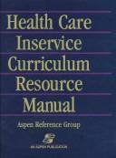 Cover for Health care inservice curriculum resource manual