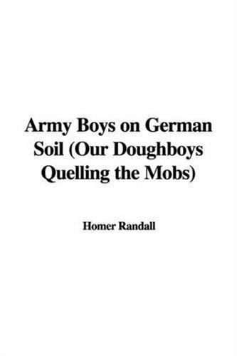 Cover for Army Boys on German Soil (Our Doughboys Quelling the Mobs)