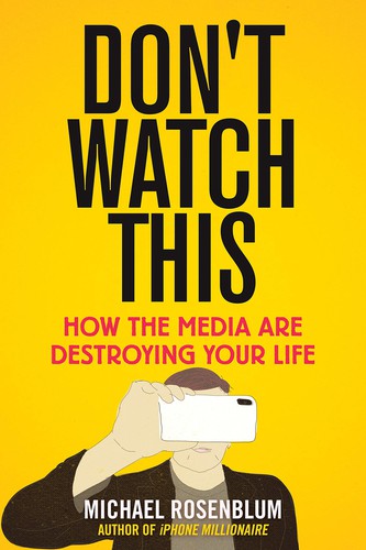 Cover for Don't Watch This : How the Media Are Destroying Your Life