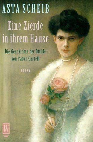 Cover for Eine Zierde in ihrem Hause. Die Geschichte der Ottilie von Faber- Castell.