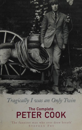 Cover for TRAGICALLY I WAS AN ONLY TWIN: THE COMPLETE PETER COOK; ED. BY WILLIAM COOK.
