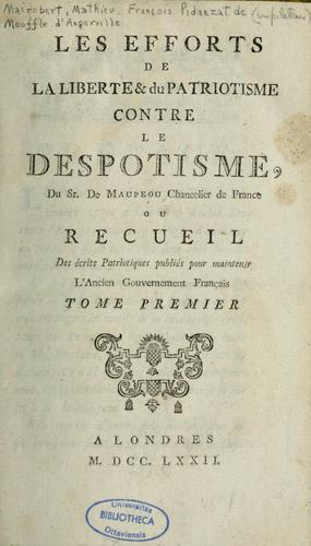 Cover for Les efforts de la liberté et du patriotisme contre le despotisme du Sr. de Maupeou, chancelier de France, ou, Recueil des écrits patriotiques publiés pour maintenir l'ancien gouvernement français