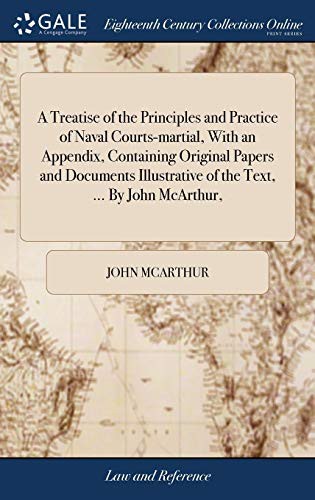 Cover for A Treatise of the Principles and Practice of Naval Courts-Martial, with an Appendix, Containing Original Papers and Documents Illustrative of the Text, ... by John McArthur,