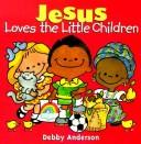 Cover for Jesus Loves the Little Children (Debby Anderson Board Books)