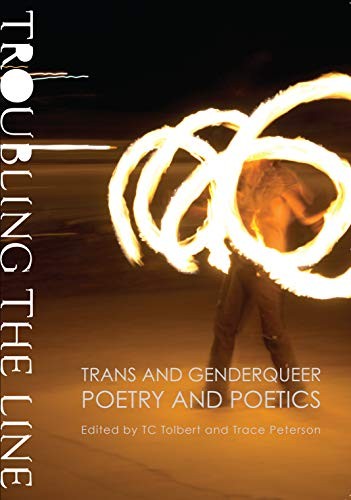 Cover for Troubling the Line: Trans and Genderqueer Poetry and Poetics
