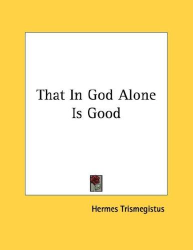 Cover for That In God Alone Is Good