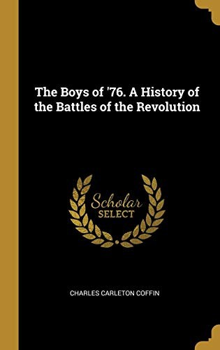 Cover for The Boys of '76. A History of the Battles of the Revolution