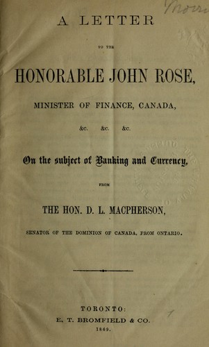 Cover for A letter to the Honorable John Rose, minister of finance, Canada, & c., on the subject of banking and currency from the Hon. D.L. Macpherson