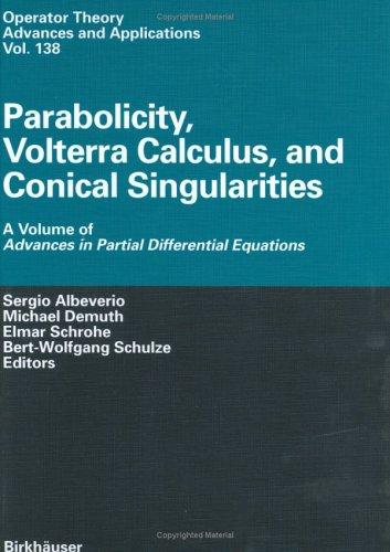 Cover for Parabolicity, Volterra Calculus, and Conical Singularities: A Volume of Advances in Partial Differential Equations (Operator Theory: Advances and Applications ... Advances in Partial Differential Equations)