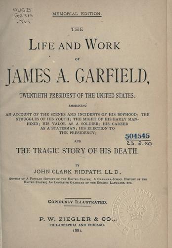 Cover for The life and work of James A. Garfield, ...