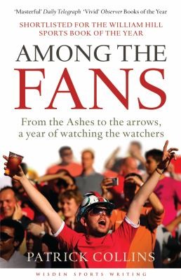 Cover for Among The Fans From The Ashes To The Arrows A Year Of Watching The Watchers