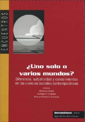 Cover for ¿Uno solo o varios mundos ? : diferencia, subjetividad y conocimientos en las ciencias sociales contemporáneas