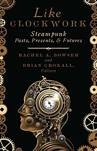 Cover for Like Clockwork: Steampunk Pasts, Presents, and Futures